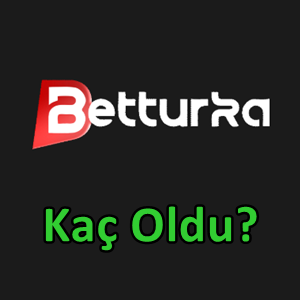Betturka kaç oldu?